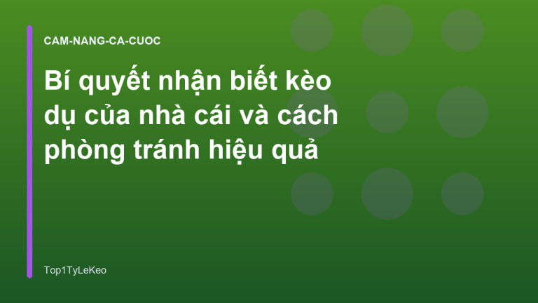 Bí quyết nhận biết kèo dụ của nhà cái và cách phòng tránh hiệu quả