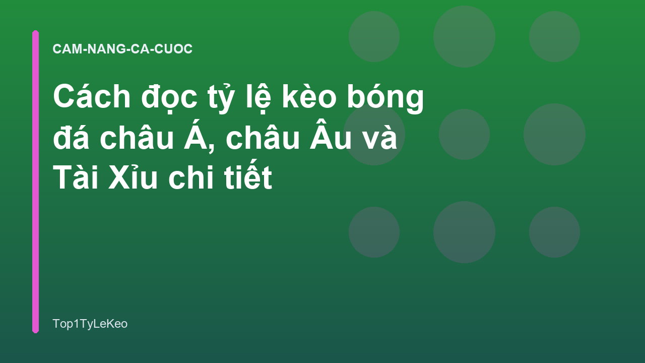 Cách đọc tỷ lệ kèo bóng đá châu Á, châu Âu và Tài Xỉu chi tiết